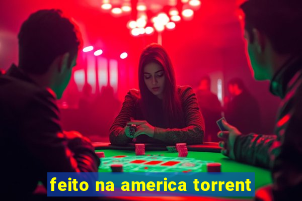 feito na america torrent